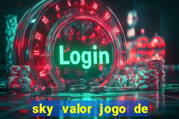 sky valor jogo de ganhar dinheiro